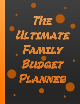 Paperback The Ultimate Family Budget Planner: Personal Home Organizer Financial Planner Expense Tracker Weekly and Monthly Financial Organizer Black / Orange Co Book