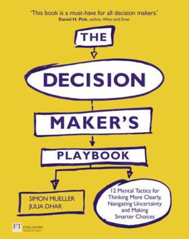 Paperback Decision Maker's Playbook, The: 12 Tactics For Thinking Clearly, Navigating Uncertainty And Making Smarter Choices Book