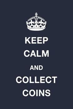 Paperback Keep Calm and Collect Coins: Blank Ruled Lined Composition Notebook Book
