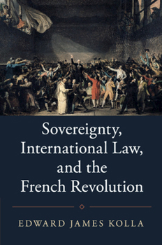 Sovereignty, International Law, and the French Revolution - Book  of the Studies in Legal History