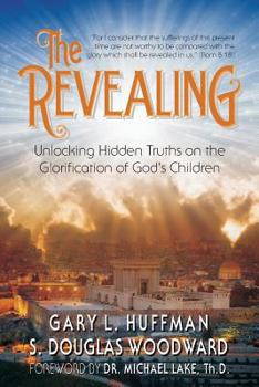 Paperback The Revealing: Unlocking Hidden Truths on the Glorification of God's Children Book