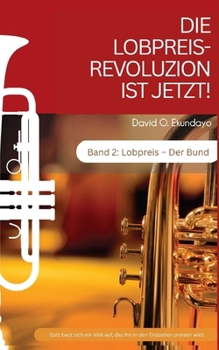 DIE LOBPREIS-REVOLUZION IST JETZT! Band 2: LOBPREIS: DER BUND (German Edition)
