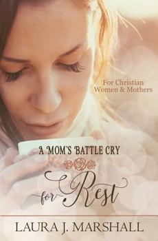 Paperback A Mom's Battle Cry for Rest: Batte Cry Devotional Series Book