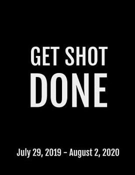 Paperback Get Shot Done: July 29, 2019 - August 2, 2020. 53 Pages, Soft Matte Cover, 8.5 x 11 Book