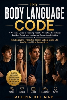 Paperback The Body Language Code: A Practical Guide to Reading People, Projecting Confidence, Building Trust, and Navigating Every Social Setting Book