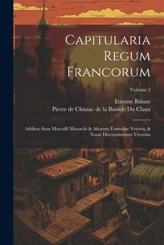 Paperback Capitularia Regum Francorum: Additae Sunt Marculfi Monachi & Aliorum Formulae Veteres, & Notae Doctissimorum Virorum; Volume 2 Book