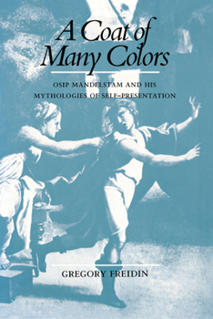 Paperback A Coat of Many Colors: Osip Mandelstam and His Mythologies of Self-Presentation Book