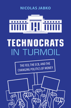 Hardcover Technocrats in Turmoil: The Fed, the ECB, and the Changing Politics of Money Book
