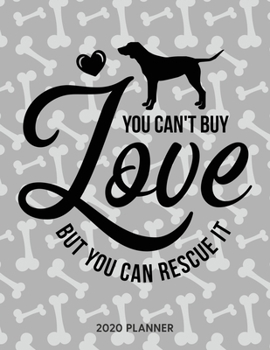 Paperback You Can't Buy Love But You Can Rescue It 2020 Planner: Dated Weekly Planner With To Do Notes & Dog Quotes Book