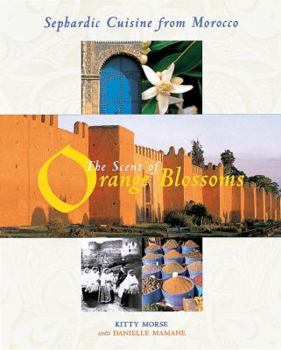 Hardcover The Scent of Orange Blossoms: Sephardic Cuisine from Morocco Book