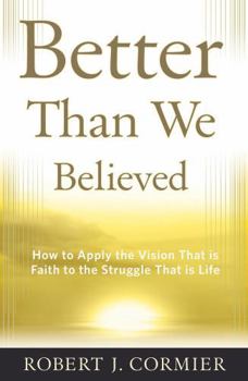 Paperback Better Than We Believed: How to Apply the Vision That Is Faith to the Struggle That Is Life Book