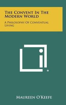 Hardcover The Convent in the Modern World: A Philosophy of Conventual Living Book