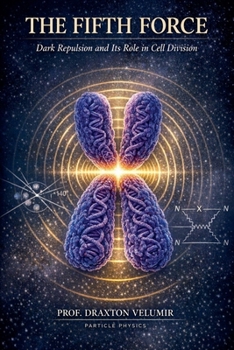 Paperback The Fifth Force: Dark Repulsion and Its Role in Cell Division Book