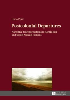 Hardcover Postcolonial Departures: Narrative Transformations in Australian and South African Fictions Book