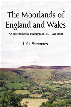 Paperback The Moorlands of England and Wales: An Environmental History, 8000 BC - AD 2000 Book