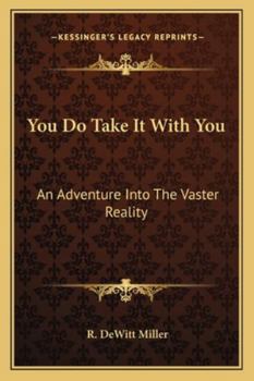 Paperback You Do Take It With You: An Adventure Into The Vaster Reality Book