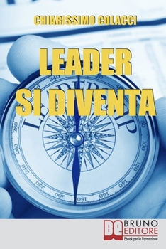 Paperback Leader si Diventa: Come Apprendere e Sfruttare il Carisma di un Vero Leader [Italian] Book
