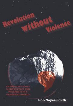 Paperback Revolution Without Violence: An Ordinary Man's Guide to Peace and Prosperity in a Dangerous World Book