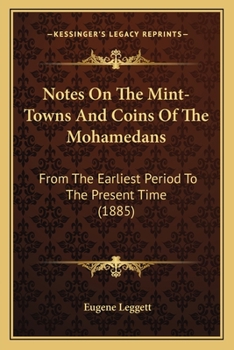 Paperback Notes On The Mint-Towns And Coins Of The Mohamedans: From The Earliest Period To The Present Time (1885) Book