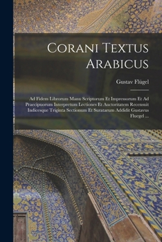 Paperback Corani Textus Arabicus: Ad Fidem Librorum Manu Scriptorum Et Impressorum Et Ad Praecipuorum Interpretum Lectiones Et Auctoritatem Recensuit In [Latin] Book