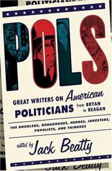 Hardcover Pols: Great Writers on American Politicians from Bryan to Regan Book