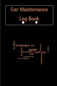 Car Maintenance Log Book: Complete Vehicle Maintenance Log Book, Car Repair Journal, Oil Change Log Book, Vehicle and Automobile Service, Engine