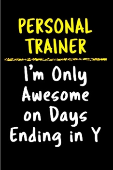 Personal trainer I'm only awesome on days ending in y: Personal Trainer Notebook journal Diary Cute funny humorous blank lined notebook Gift for student school college ruled graduation gift ... job wo