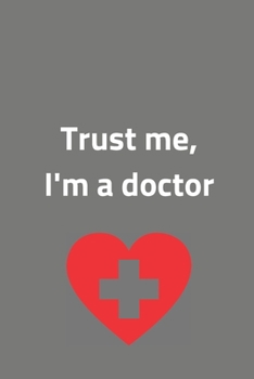 Paperback Trust me, I'm a doctor - Notebook: Gifts for doctors and medical staff for men and women - Lined notebook/journal/composition book