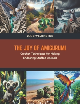 Paperback The Joy of Amigurumi: Crochet Techniques for Making Endearing Stuffed Animals Book