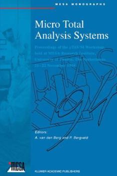 Micro Total Analysis Systems: Proceedings of the μTAS ’94 Workshop, held at MESA Research Institute, University of Twente, The Netherlands, 21–22 November 1994