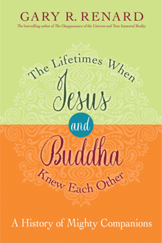 Paperback The Lifetimes When Jesus and Buddha Knew Each Other: A History of Mighty Companions Book
