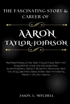 The Fascinating Story & Career of Aaron Taylor-Johnson: InspirationalStory and full details into the Hollywood Star, his Background, Achievements, Imp