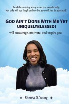 Paperback God Ain't Done With Me Yet: Uniquely Blessed Book