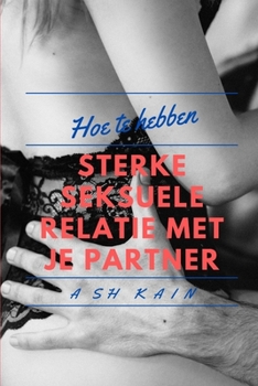 Paperback HOE JE STERKE SEKSUELE RELATIES KUNT HEBBEN MET JE PARTNER (Dutch Edition) [Dutch] Book