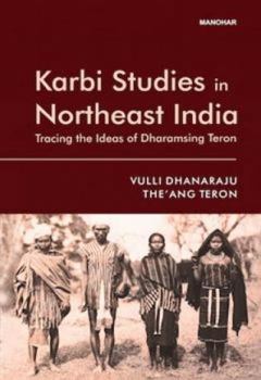 Hardcover Karbi Studies in Northeast India: Tracing the Ideas of Dharamsing Teron Book