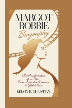 Paperback Margot Robbie Biography: The Transformation of a Star From Australian Dreamer to Global Icon Book