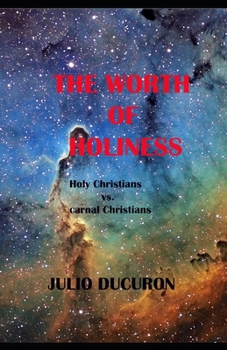 Paperback The Worth of Holiness: Holy Christians Vs. Carnal Christians Book