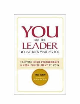 Paperback You Are the Leader You've Been Waiting For: Enjoying High Performance & High Fulfillment at Work Book