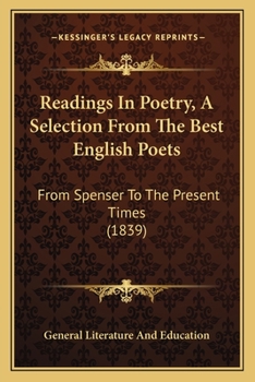 Readings In Poetry, A Selection From The Best English Poets: From Spenser To The Present Times
