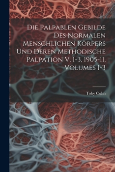 Paperback Die Palpablen Gebilde Des Normalen Menschlichen Körpers Und Deren Methodische Palpation V. 1-3, 1905-11, Volumes 1-3 [German] Book