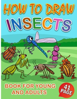 Paperback How to Draw Insects Book for Young and Adults: amazing animals and incredible insects for kids / adults in simple steps Book