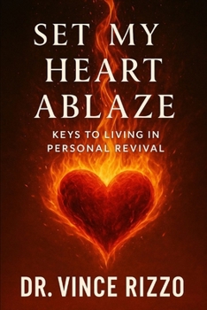 Set My Heart Ablaze: Keys to Living in Personal Revival