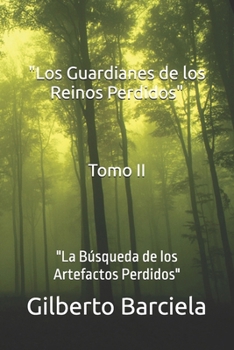 "Los Guardianes de los Reinos Perdidos" Tomo II: "La Búsqueda de los Artefactos Perdidos" (Spanish Edition)