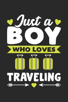 Just A Boy Who Loves Traveling: Funny Traveling Notebook Journal Gift For Boys for Writing Diary, Perfect Traveling Lovers Gift for men, Cute Blank Lined Journal For Birthday