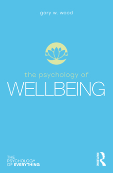 The Psychology of Wellbeing - Book  of the Psychology of Everything