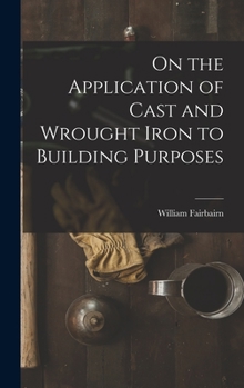 Hardcover On the Application of Cast and Wrought Iron to Building Purposes Book