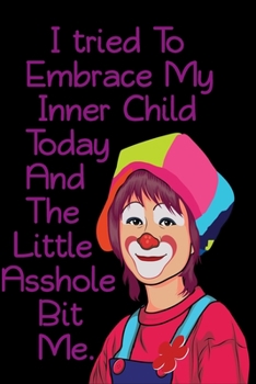 I tried To Embrace My Inner Child Today And The Little Asshole Bit Me. : Funny Gag Gift for Adults Spiral Notebook / Journal Family Gift To keeping ... lined journal Size at 6 x 9 with 120 Pages