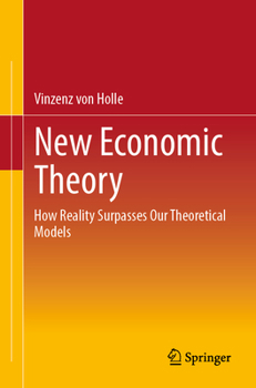 Paperback New Economic Theory: How Reality Surpasses Our Theoretical Models Book