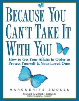 Paperback Because You Can't Take It with You: How to Get Your Affairs in Order to Protect Yourself & Your Loved Ones Book