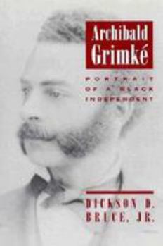 Hardcover Archibald Grimke: Portrait of a Black Independent Book